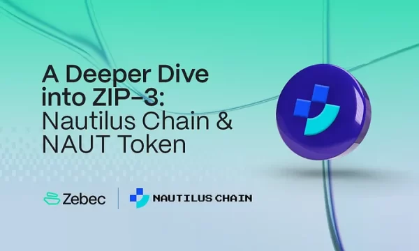 Tìm hiểu sâu hơn về ZIP-3: Nautilus Chain & NAUT Token